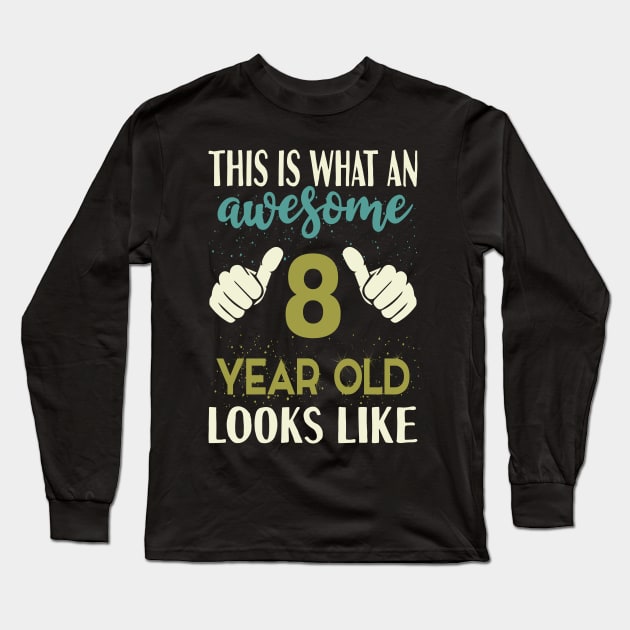 This is What an Awesome 8 Year Old Looks Like Long Sleeve T-Shirt by Tesszero